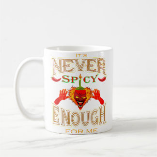 It Is Never Spicy Enough For Me Hot Pepper Lovers Coffee Mug