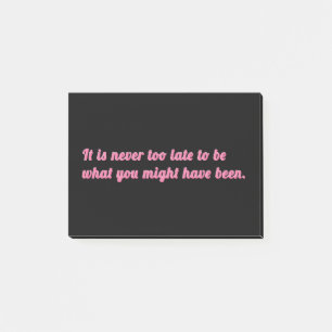 It is never too late to be what you might have ... post-it notes