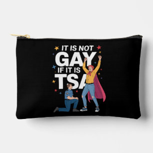 It Is Not Gay If It Is TSA Funny Security Airline Accessory Pouch