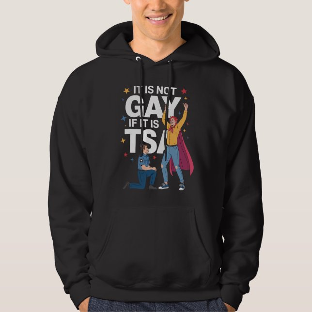 It Is Not Gay If It Is TSA Funny Security Airline Hoodie (Front)