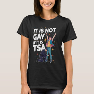 It Is Not Gay If It Is TSA Funny Security Airline  T-Shirt