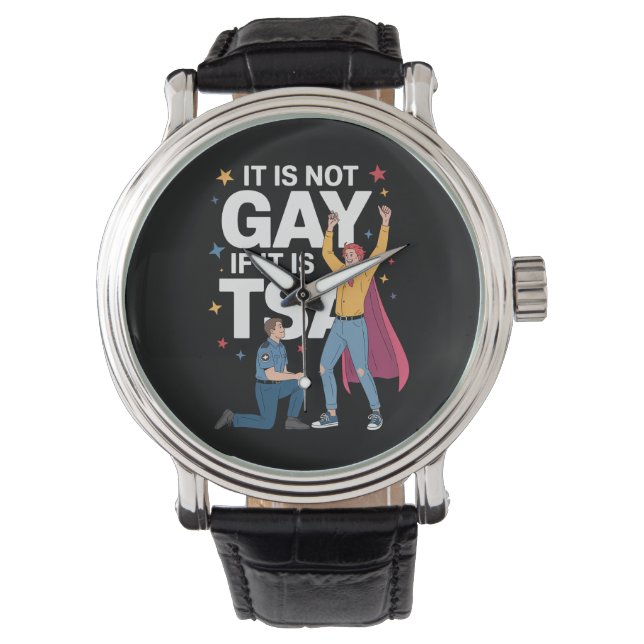 It Is Not Gay If It Is TSA Funny Security Airline Watch (Front)