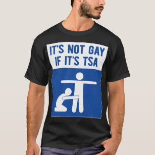 it is not gay if it is tsa lgbt play american  T-Shirt