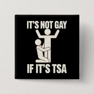 It Is Not Gay If It Is TSA Security Funny LGBTQ 15 Cm Square Badge