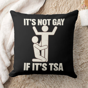 It Is Not Gay If It Is TSA Security Funny LGBTQ Cushion