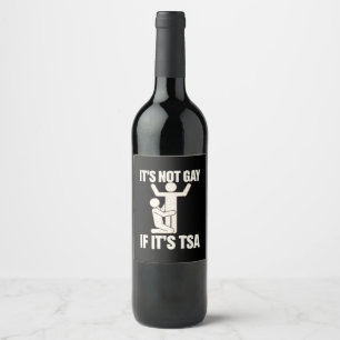 It Is Not Gay If It Is TSA Security Funny LGBTQ Wine Label