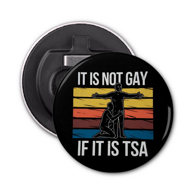 It Is Not Gay If It Is TSA Security LGBTQ Pride Bottle Opener (Front)