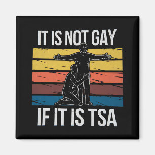 It Is Not Gay If It Is TSA Security LGBTQ Pride Magnet