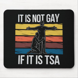 It Is Not Gay If It Is TSA Security LGBTQ Pride Mouse Pad