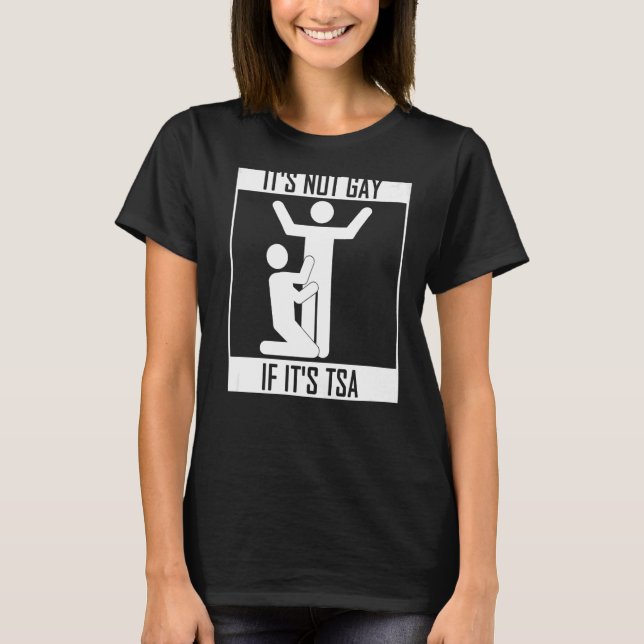 It Is Not Gay If It Is Tsa Security T-Shirt (Front)