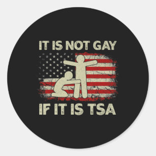 It Is Not Gay If It Is Tsa Security Vintage Usa Fl Classic Round Sticker