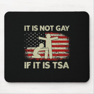 It Is Not Gay If It Is Tsa Security Vintage Usa Fl Mouse Pad