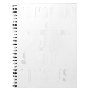 It Is Not Gay If It's TSA Shirt Security Notebook