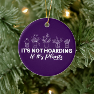 It is Not Hoarding If It is Plants Funny Gardening Ceramic Tree Decoration