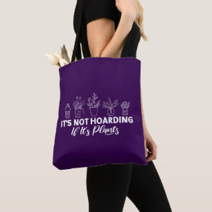 It is Not Hoarding If It is Plants Funny Gardening Tote Bag