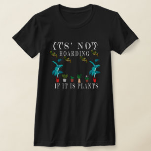It is Not Hoarding If It is Plants,Plant Lady T-Shirt