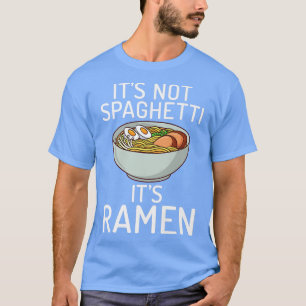 It Is Not Spaghetti It Is Ramen Lover 372 T-Shirt
