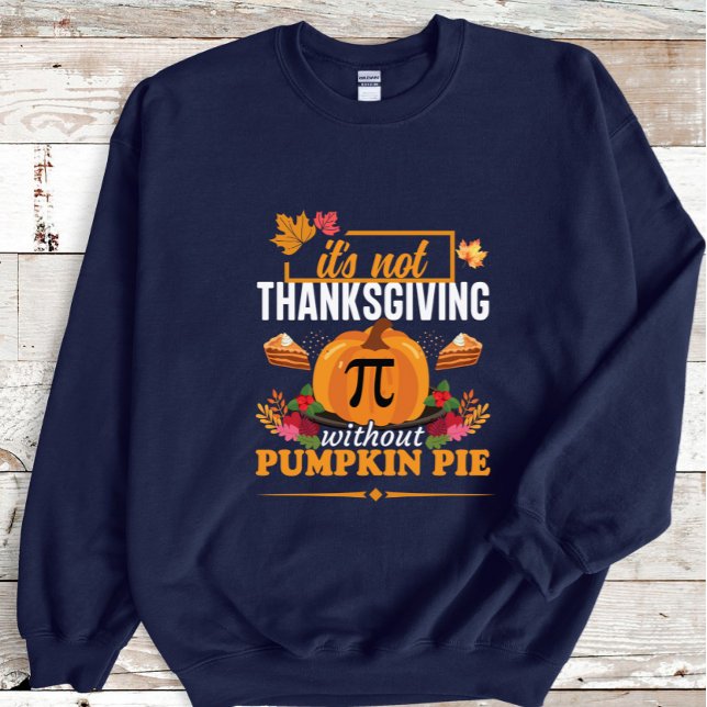It is not Thanksgiving without pumpkin pie Design Sweatshirt (Creator Uploaded)