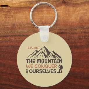 it is not the mountain we conquer but ourselves key ring