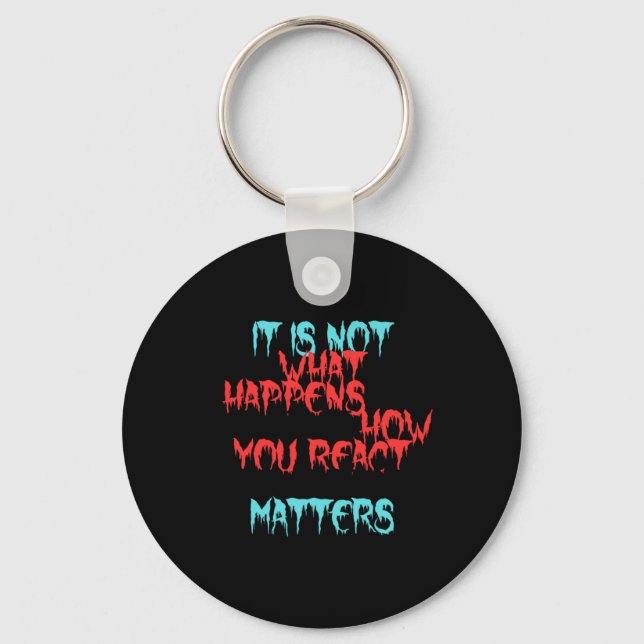 It Is Not What Happens To You  Key Ring (Front)