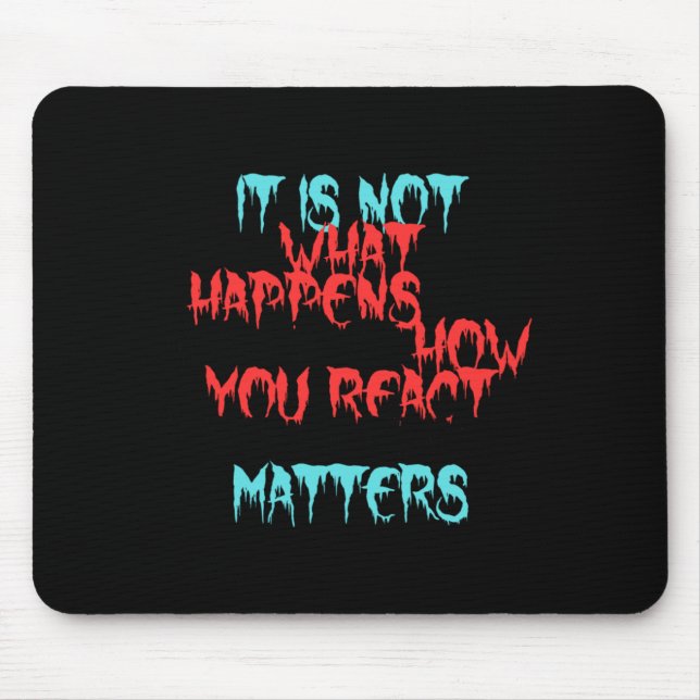 It Is Not What Happens To You  Mouse Pad (Front)