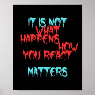 It Is Not What Happens To You Poster