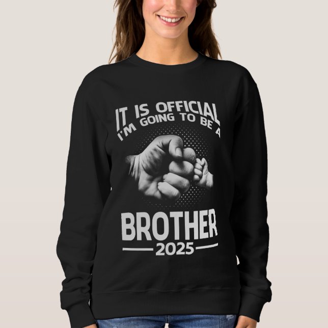 It Is Official I'm Going To Be A Brother 2025 Sweatshirt (Front)