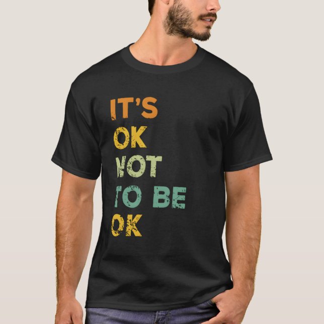It Is Ok Not To Be Ok T-Shirt (Front)