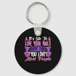 It Is Ok To Love Your Nails Key Ring