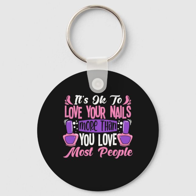 It Is Ok To Love Your Nails Key Ring (Front)