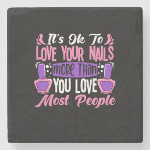 It Is Ok To Love Your Nails Stone Coaster