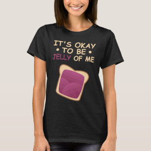 It Is Okay To Be Yelly Of Me Peanut Butter T-Shirt