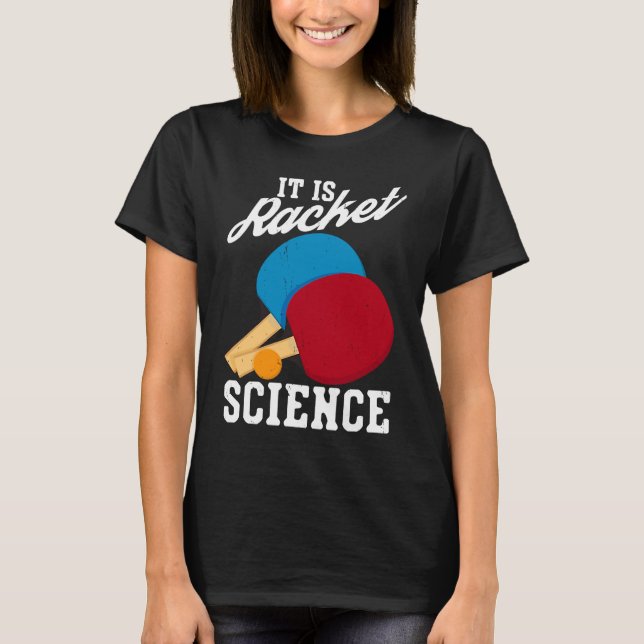 It Is Racket Science Ping Pong  Table Tennis T-Shirt (Front)