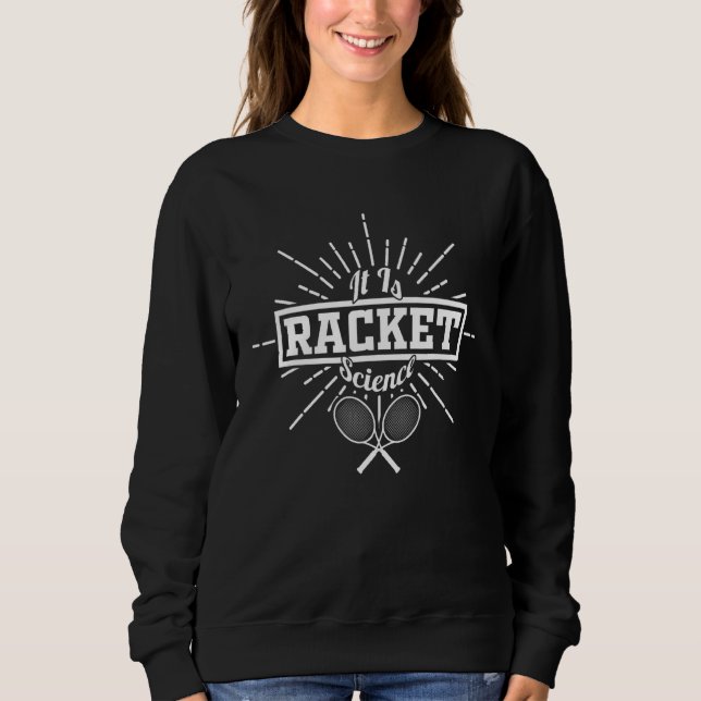 It Is Racket Science Tennis Racquet Science Sweatshirt (Front)