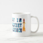 It Is Rocket Science Coffee Mug<br><div class="desc">It Is Rocket Science</div>