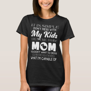 It Is Simple Don t Mess With My Kids Trust Me T-Shirt