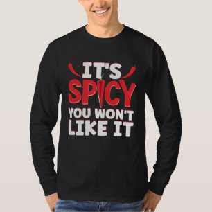 It Is Spicy You Will Not Like It Hot Chili Sauce T-Shirt