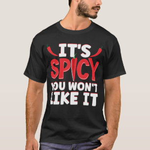 It Is Spicy You Will Not Like It Hot Chilli Sauce T-Shirt