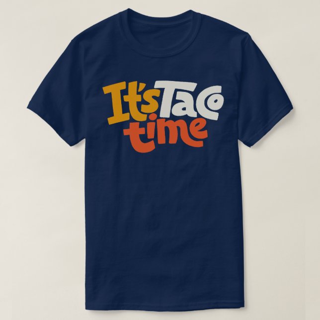 It Is Taco Time T-Shirt (Design Front)