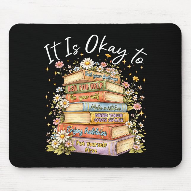 It is to mental health self care floral book stack mouse pad (Front)