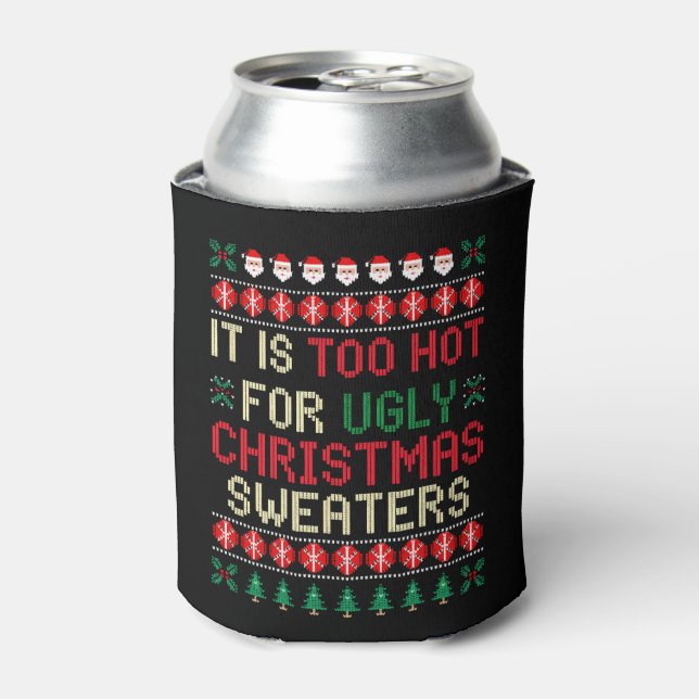 It Is Too Hot For Ugly Christmas Sweaters Santa Can Cooler (Can Front)