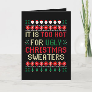It Is Too Hot For Ugly Christmas Sweaters Santa Card