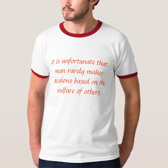 it is unfortunate that man rarely makes decisio... T-Shirt (Front)