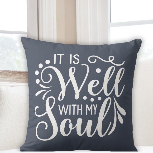 It Is Well With My Soul Faith Based Inspirational Cushion (It Is Well With My Soul Faith Based Inspirational Throw Pillow)