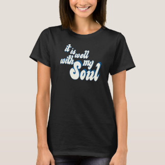 It Is Well With My Soul Jesus Saves Christian Fait T-Shirt
