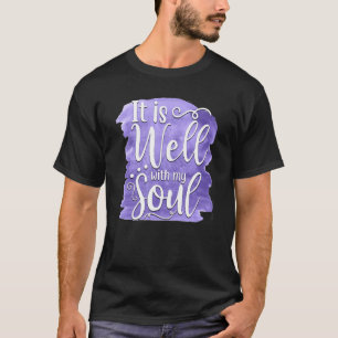 It Is Well With My Soul Saying 2 T-Shirt