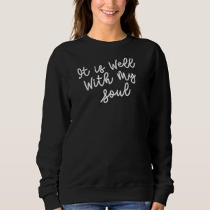 It Is Well With My Soul Sweatshirt