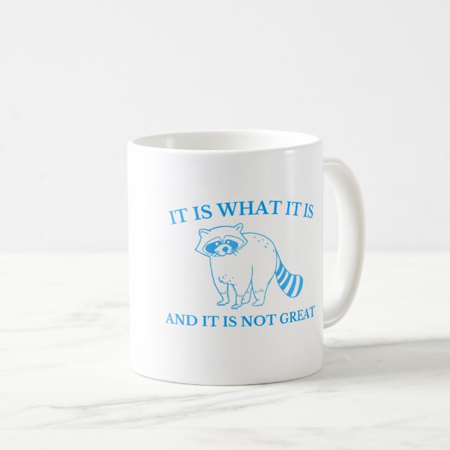 It Is What It Is And It Is Not Great Drawing Coffee Mug (Front Right)