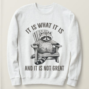 "It Is What It Is And It Is Not Great" Racoon Sweatshirt