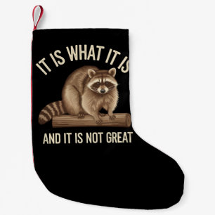 It Is What It Is and It Is Not Great Racoon Xmas Small Christmas Stocking